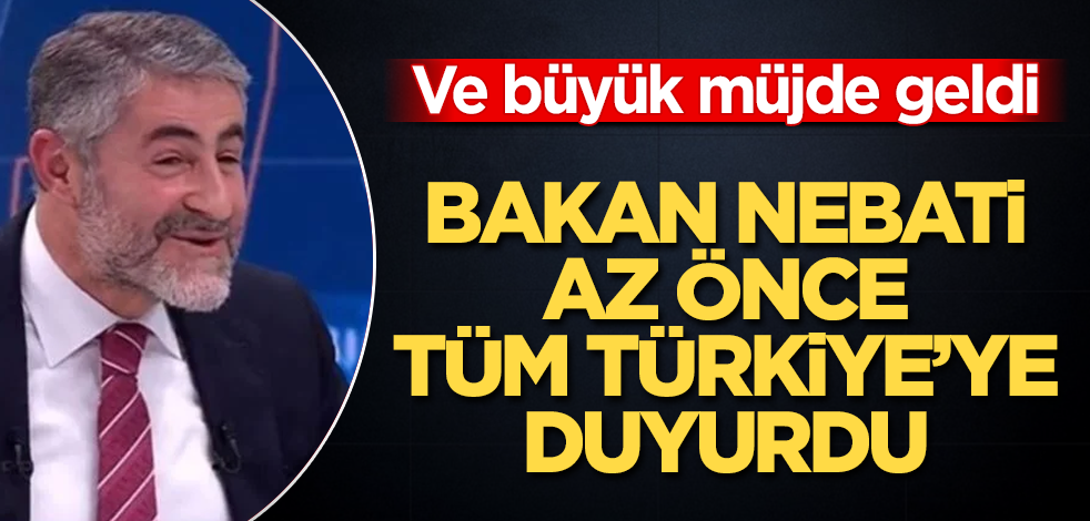 Bakan Nebati az önce tüm Türkiye'ye duyurdu! Ve büyük müjde geldi