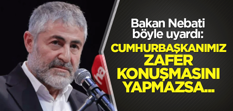 Bakan Nebati böyle uyardı: Cumhurbaşkanımız zafer konuşmasını yapmazsa...