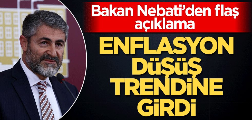 Bakan Nebati duyurdu! Düşük enflasyon trendine girdik