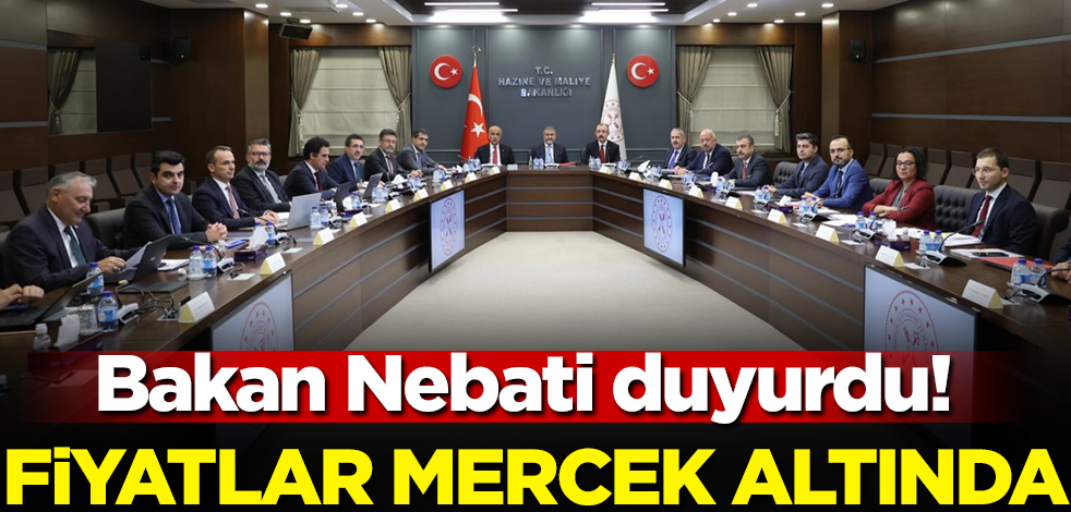 Bakan Nebati duyurdu! Fiyatlar mercek altında
