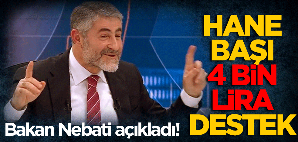 Bakan Nebati açıkladı! Hane başı 4 bin lira destek!