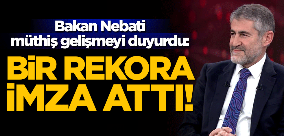 Bakan Nebati müthiş gelişmeyi duyurdu: Bir rekora imza attı!
