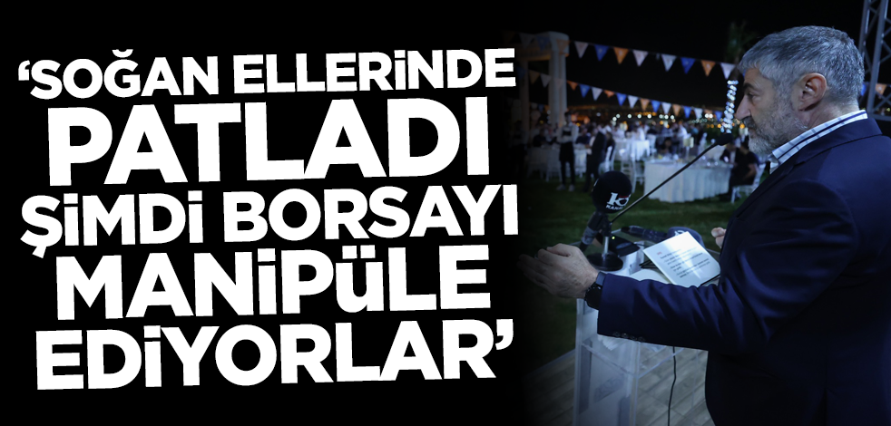 Bakan Nebati: Soğan ellerinde patladı, şimdi borsayı manipüle ediyorlar