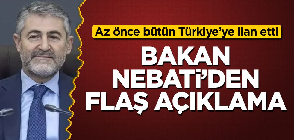 Bakan Nebati'den flaş açıklama! Az önce bütün Türkiye'ye ilan etti
