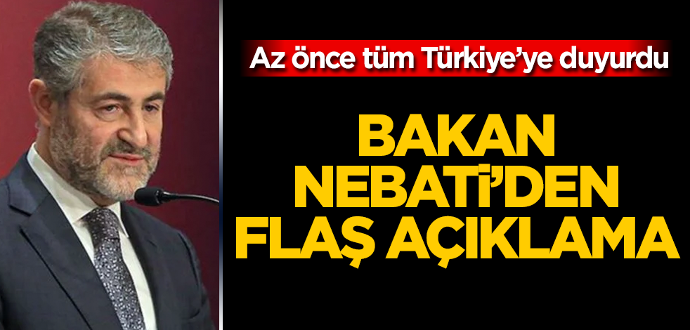 Bakan Nebati'den flaş açıklama! Az önce tüm Türkiye'ye duyurdu