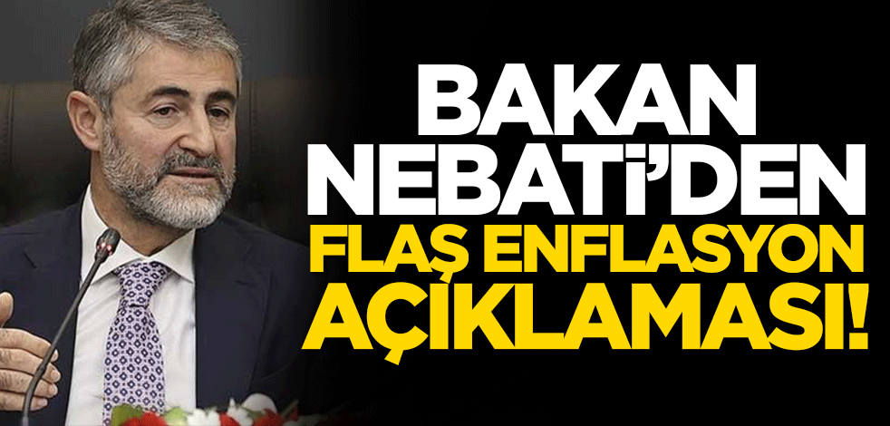 Bakan Nebati'den flaş enflasyon açıklaması!