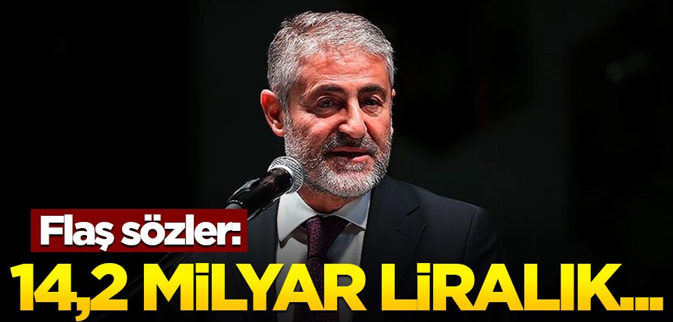 Bakan Nebati'den flaş sözler: 14,2 milyar liralık...
