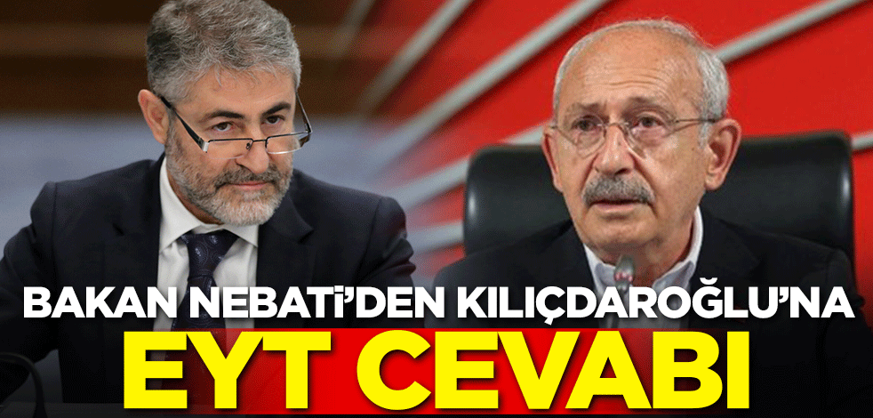 Bakan Nebati'den Kılıçdaroğlu'na EYT cevabı