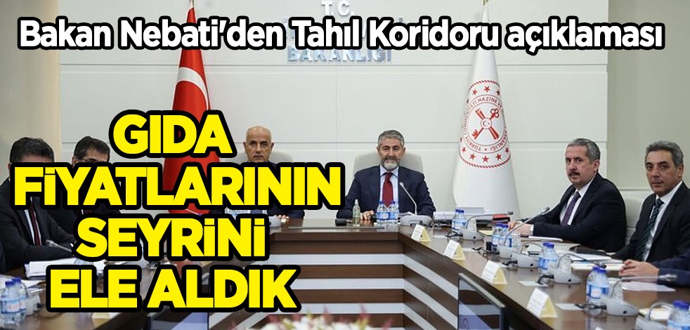 Bakan Nebati'den Tahıl Koridoru açıklaması: Gıda fiyatlarının seyrini ele aldık