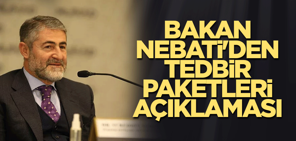 Bakan Nebati'den tedbir paketleri açıklaması