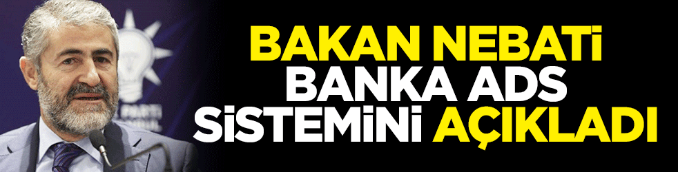 Bakan Nureddin Nebati Banka ADS sistemini açıkladı