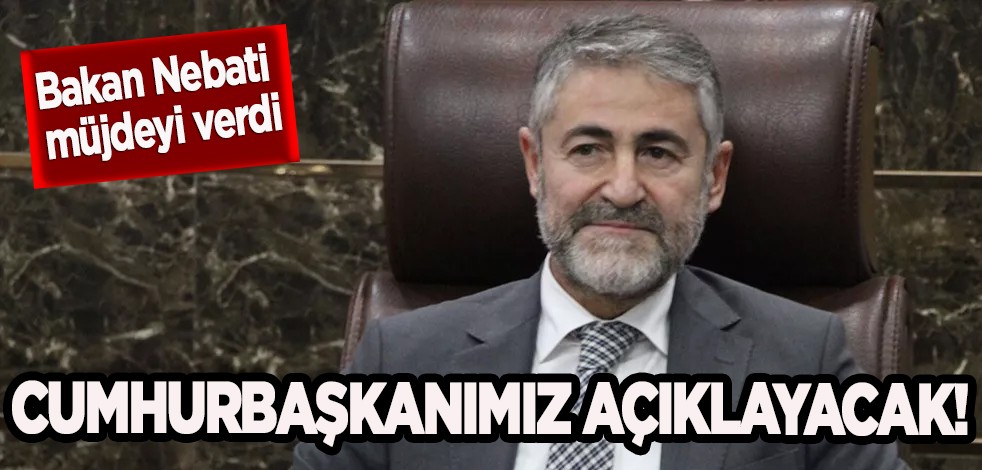Bakan Nureddin Nebati müjdeyi verdi: Yeni paket yolda geliyor! Cumhurbaşkanımız açıklayacak