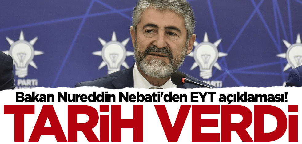 Bakan Nureddin Nebati'den EYT açıklaması! Tarih verdi