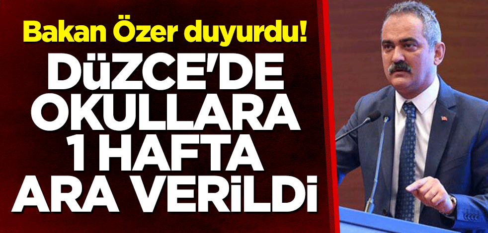 Bakan Özer duyurdu! Düzce'de okullara 1 hafta ara verildi