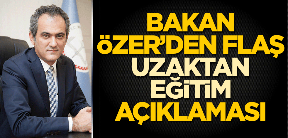 Bakan Özer'den flaş uzaktan eğitim açıklaması!
