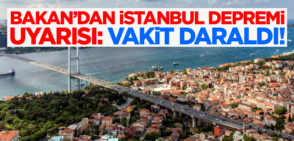Bakan Özhaseki'den İstanbul depremi uyarısı! 'Vakit daraldı'