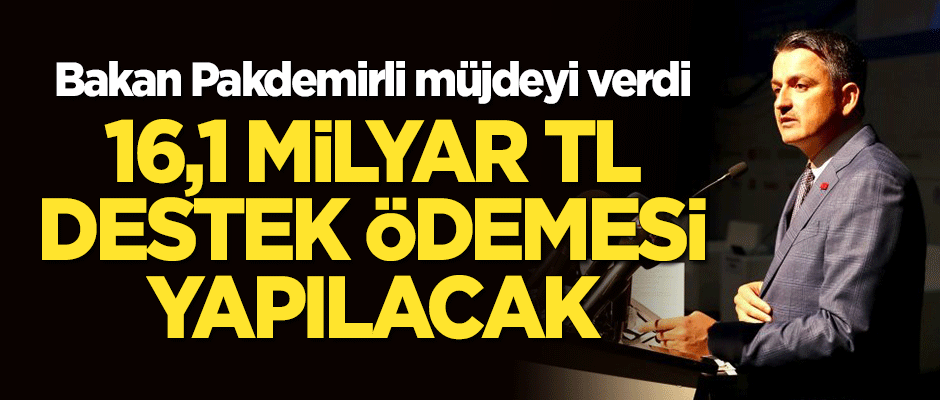 Bakan Pakdemirli müjdeyi verdi! 16,1 milyar TL destek ödemesi yapılacak
