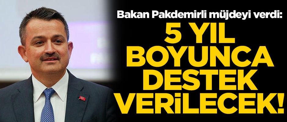 Bakan Pakdemirli müjdeyi verdi! "5 yıl boyunca destek verilecek"