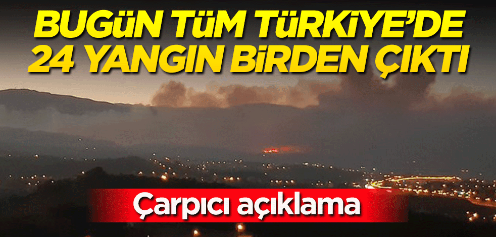 Bakan Pakdemirli'den çarpıcı açıklama: Bugün tüm Türkiye'de 24 yangın çıktı!
