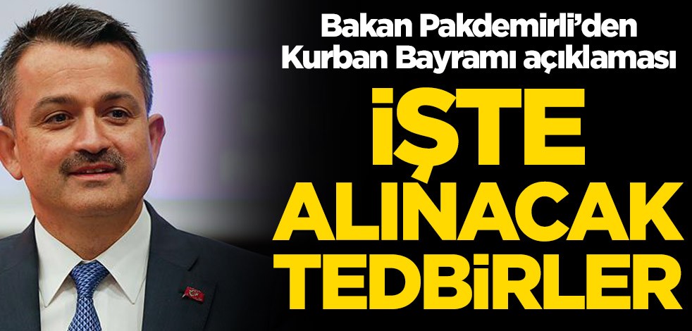 Bakan Pakdemirli’den Kurban Bayramı açıklaması! İşte alınacak tedbirler