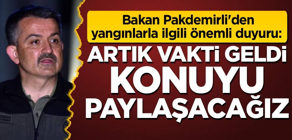 Bakan Pakdemirli'den orman yangınlarıyla ilgili önemli duyuru: Artık vakti geldi, konuyu paylaşacağız
