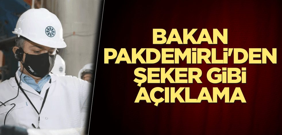 Bakan Pakdemirli'den şeker gibi açıklama