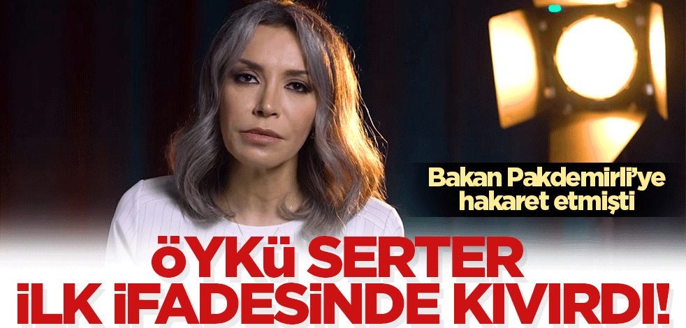 Bakan Pakdemirli'ye hakaret etmişti! Öykü Serter ilk ifadesinde kıvırdı