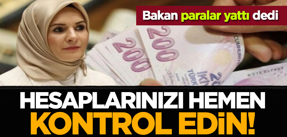 Bakan paralar yattı dedi: Hesaplarınızı hemen kontrol edin!