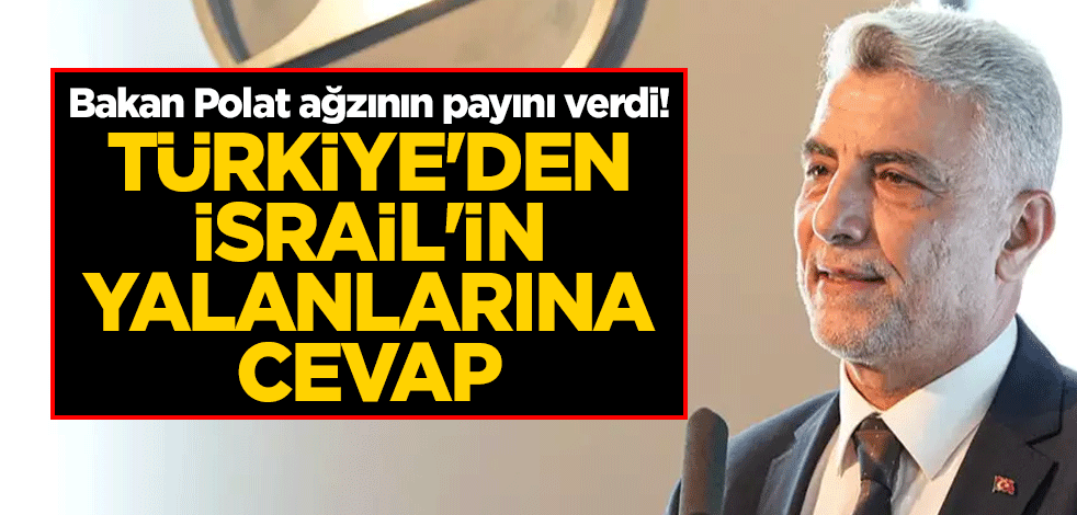Bakan Polat ağzının payını verdi! Türkiye'den İsrail'in yalanlarına cevap