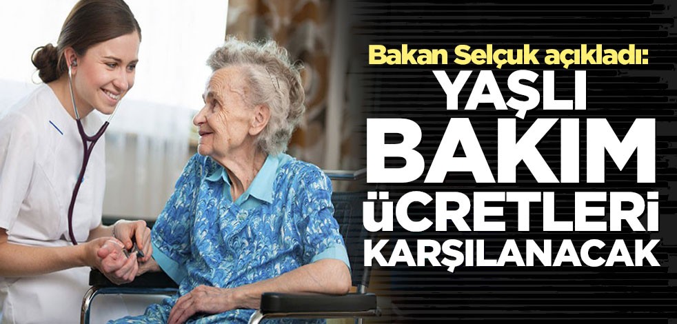 Bakan Selçuk açıkladı! Bakım ücretlerini bakanlık karşılayacak