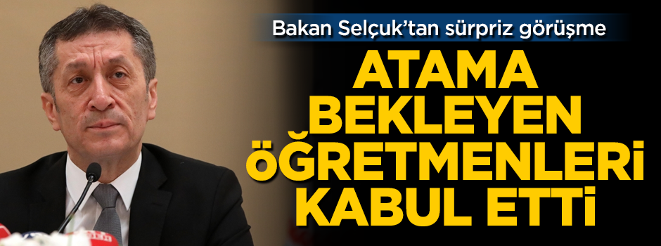 Bakan Selçuk, atama bekleyen öğretmenleri kabul etti