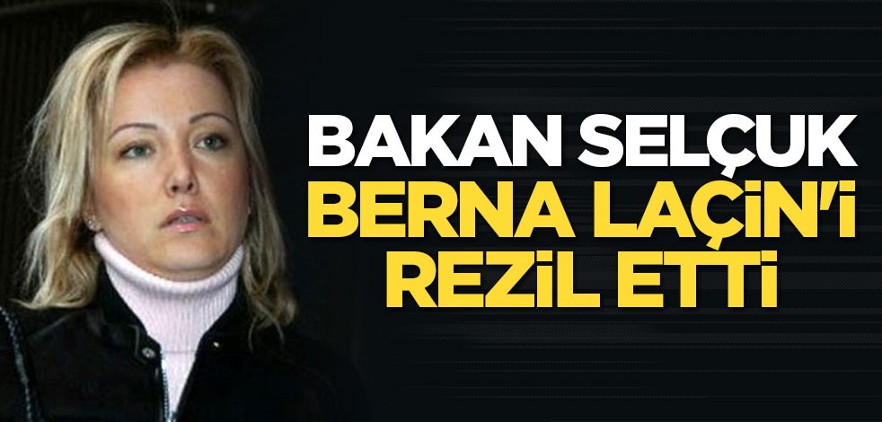 Bakan Selçuk Berna Laçin'i rezil etti