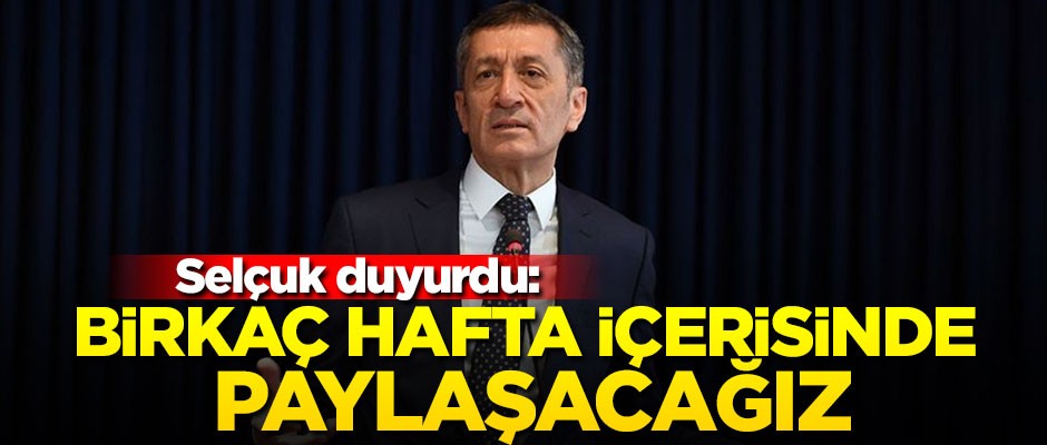 Bakan Selçuk: Birkaç hafta içerisinde paylaşacağız