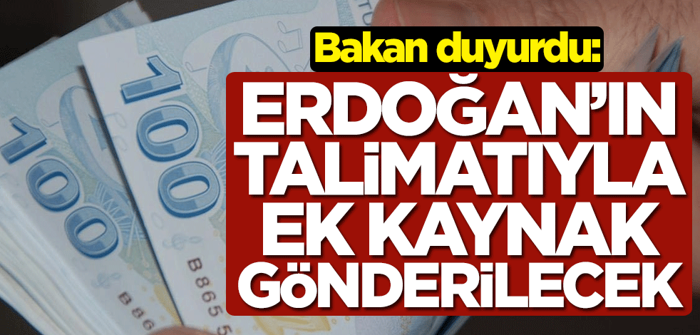 Bakan Selçuk duyurdu: Cumhurbaşkanımızın talimatıyla ek kaynak gönderilecek