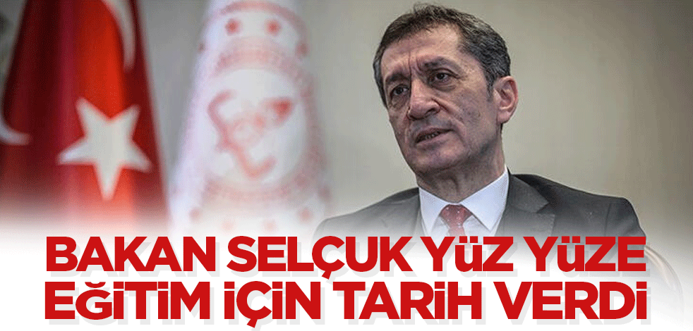 Bakan Selçuk yüz yüze eğitim için tarih verdi