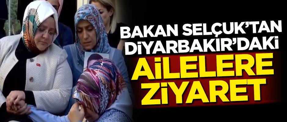 Bakan Selçuk'tan Diyarbakır'daki ailelere ziyaret