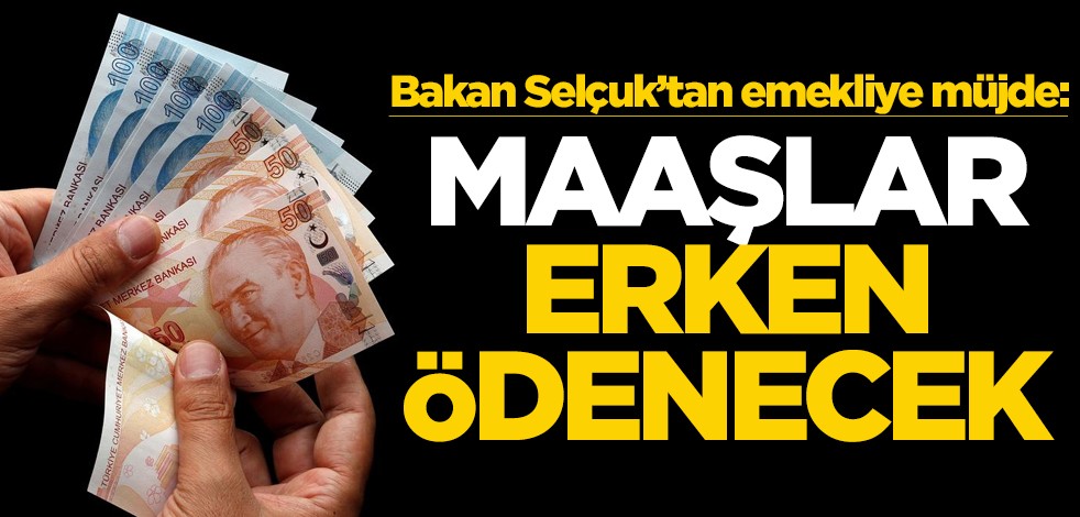 Bakan Selçuk'tan emekliye müjde: Ödemeler erken yapılacak