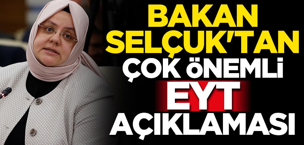 Bakan Selçuk'tan EYT ile ilgili önemli açıklama!