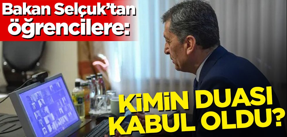 Bakan Selçuk'tan öğrencilere: Kimin duası kabul oldu?