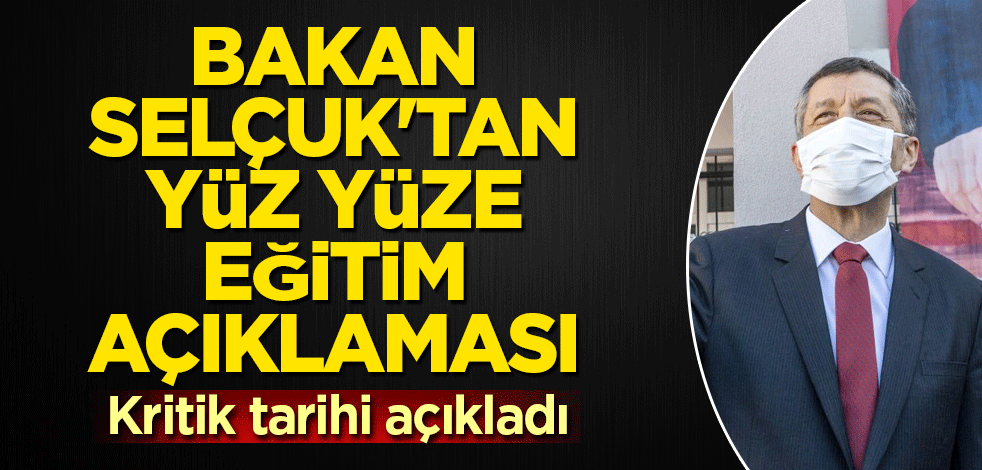 Bakan Selçuk'tan yüz yüze eğitim açıklaması