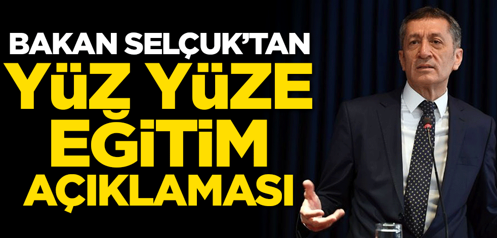 Bakan Selçuk'tan yüz yüze eğitim açıklaması!