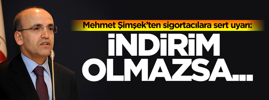 Bakan sigortacıları uyardı: İndirim olmazsa...