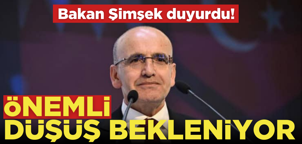 Bakan Şimşek duyurdu! Önemli düşüş bekleniyor