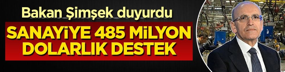 Bakan Şimşek duyurdu! Sanayiye 485 milyon dolarlık destek