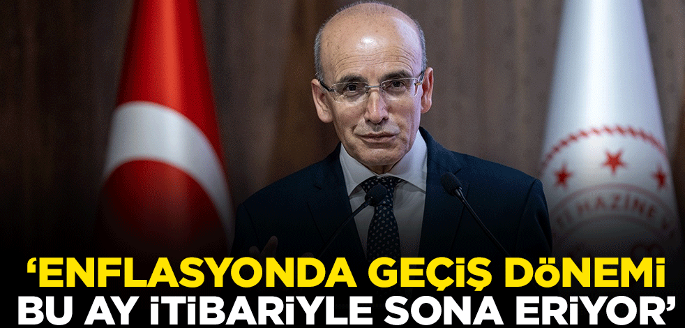 Bakan Şimşek: Enflasyonda geçiş dönemi bu ay itibariyle sona eriyor