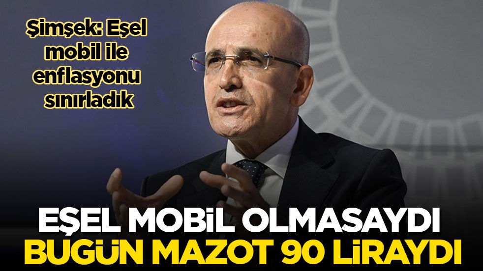 Bakan Şimşek: Eşel mobil olmasaydı bugün mazot 90 liraydı