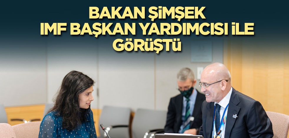Bakan Şimşek, IMF Başkan Yardımcısı ile görüştü