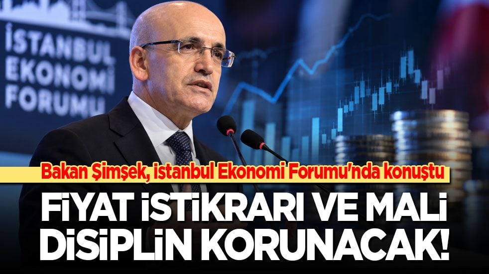 Bakan Şimşek, İstanbul Ekonomi Forumu'nun açılışında konuştu: Fiyat istikrarı ve mali disiplin korunacak