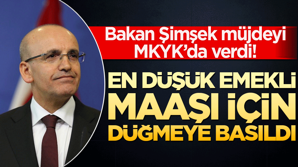 Bakan Şimşek müjdeyi MKYK’da verdi! En düşük emekli maaşı için düğmeye basıldı!