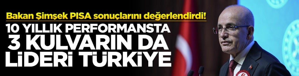 Bakan Şimşek PISA sonuçlarını değerlendirdi! 10 yıllık performansta 3 kulvarın da lideri Türkiye